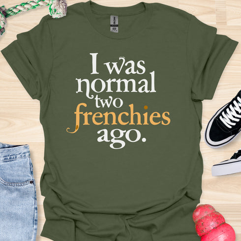 I was normal two frenchies ago - V3 - Traditional T-Shirt